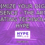HYPE LAB MAXIMIZE YOUR DIGITAL PRESENCE THE ART OF CREATING TECHNOLOGY HYPE