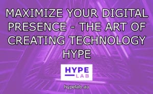 HYPE LAB MAXIMIZE YOUR DIGITAL PRESENCE THE ART OF CREATING TECHNOLOGY HYPE