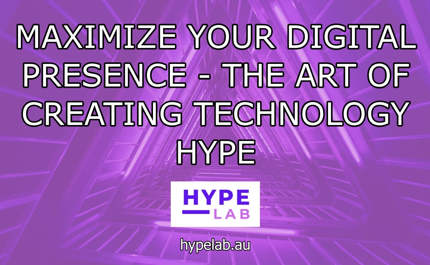 HYPE LAB MAXIMIZE YOUR DIGITAL PRESENCE THE ART OF CREATING TECHNOLOGY HYPE