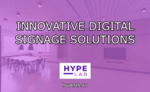 Hype Lab INNOVATIVE DIGITAL SIGNAGE SOLUTIONS