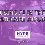 Hype Lab USING AI IN THE HEALTHCARE INDUSTRY header