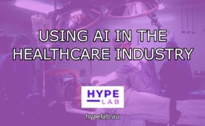 Hype Lab USING AI IN THE HEALTHCARE INDUSTRY header