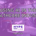 Hype Lab USING AI IN THE HEALTHCARE INDUSTRY header