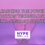 Hype Lab UNLEASHING THE POWER OF INNOVATION TECHNOLOGY FOR DIGITAL SIGNAGE SOLUTIONS header