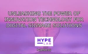 Hype Lab UNLEASHING THE POWER OF INNOVATION TECHNOLOGY FOR DIGITAL SIGNAGE SOLUTIONS header