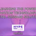 Hype Lab UNLEASHING THE POWER OF INNOVATION TECHNOLOGY FOR DIGITAL SIGNAGE SOLUTIONS header
