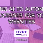 Hype Lab USING AI TO AUTOMATE PROCESSES FOR YOUR WEBSITES