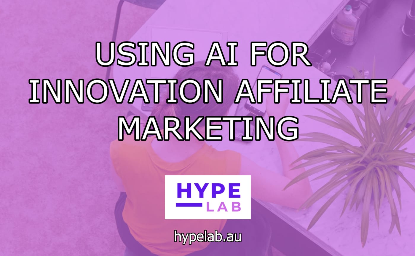 Hype Lab USING AI FOR INNOVATION AFFILIATE MARKETING