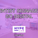 Hype Lab DENTIST SIGNAGE GO DIGITAL