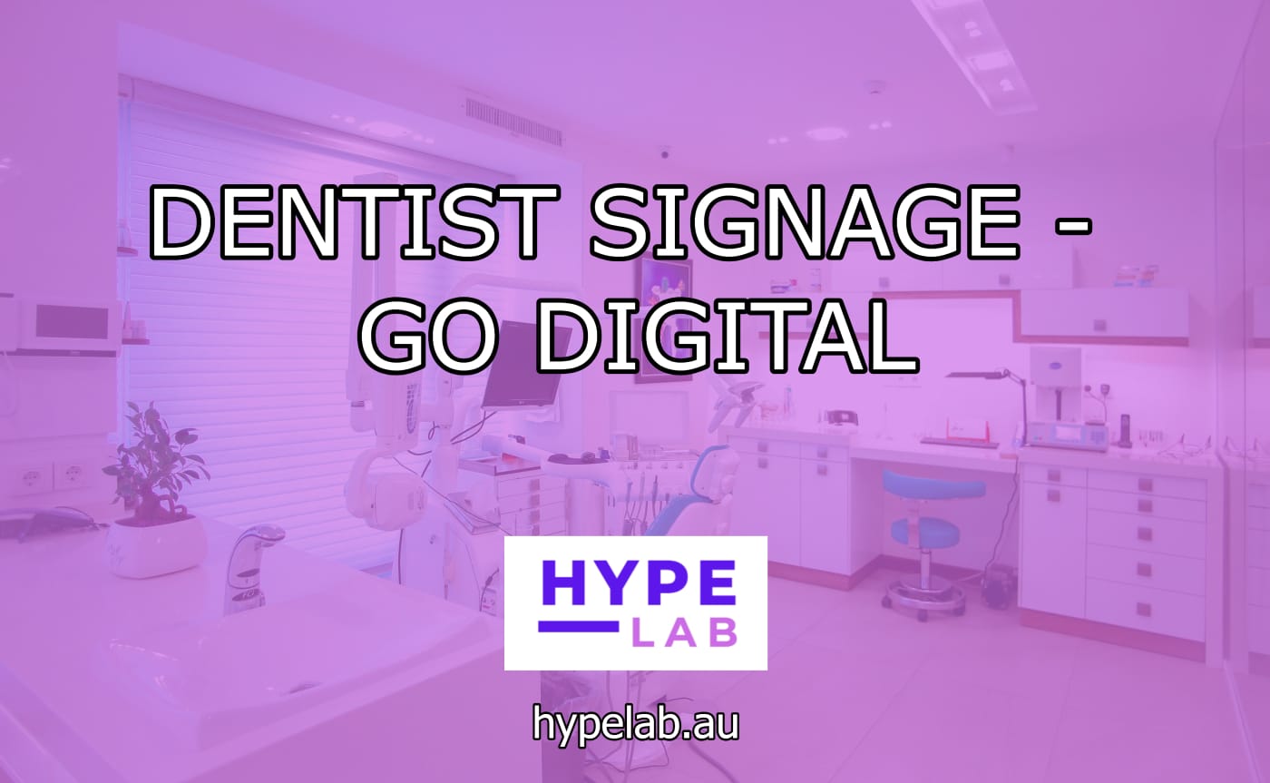 Hype Lab DENTIST SIGNAGE GO DIGITAL