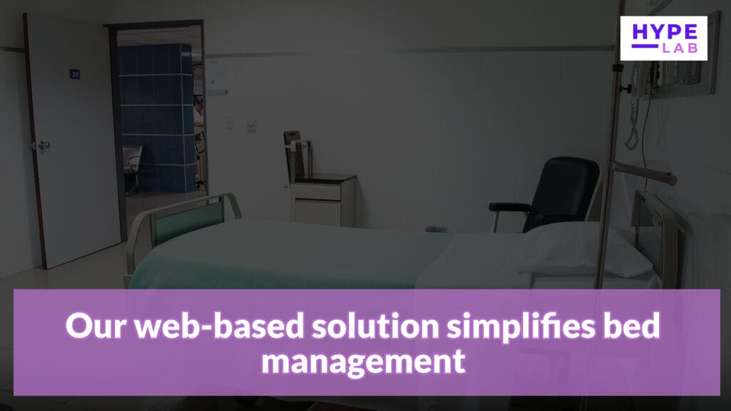 Hype Lab HEALTHCARE BED MANAGEMENT SYSTEM Our web based solution simplifies bed management