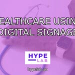 Hype Lab HEALTHCARE USING DIGITAL SIGNAGE