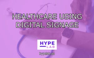 Hype Lab HEALTHCARE USING DIGITAL SIGNAGE