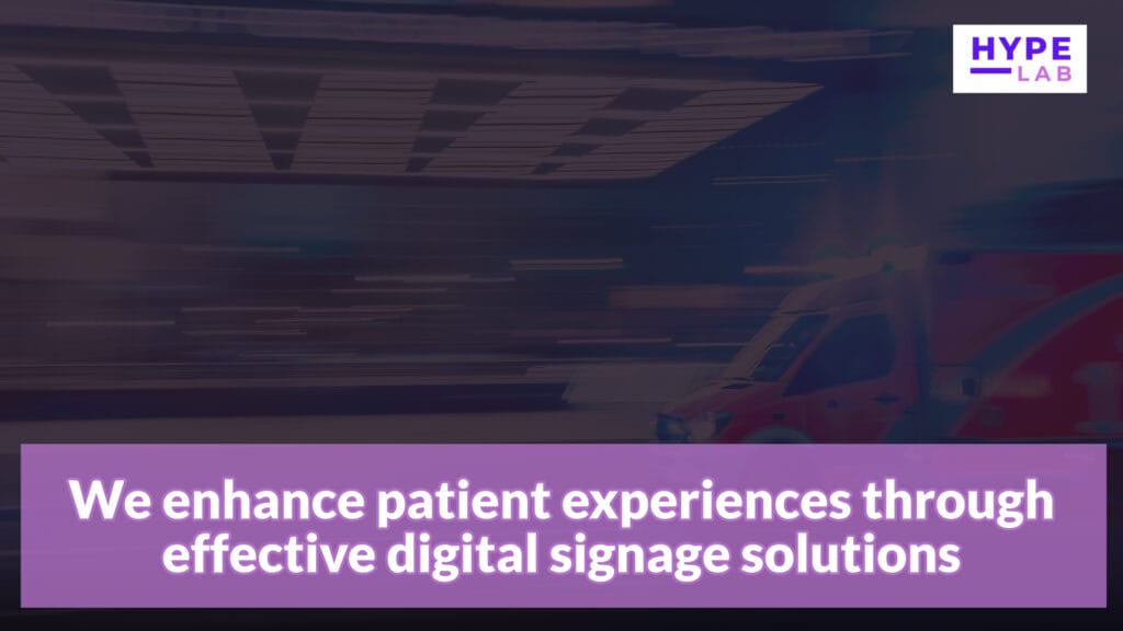 Hype Lab Healthcare Digital Signage We enhance patient experiences through effective digital signage solutions