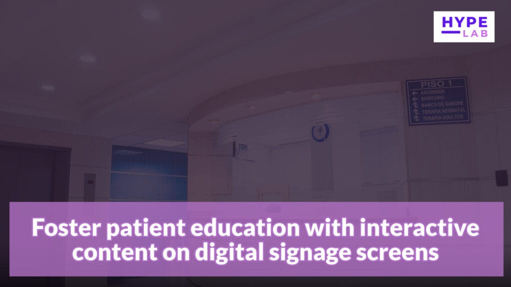 Hype Lab IMPROVING MEDICAL CENTRE SIGNAGE BY USING DIGITAL SIGNAGE Foster patient education with interactive content on digital signage screens