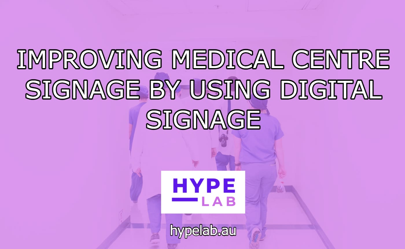 Hype Lab IMPROVING MEDICAL CENTRE SIGNAGE BY USING DIGITAL SIGNAGE