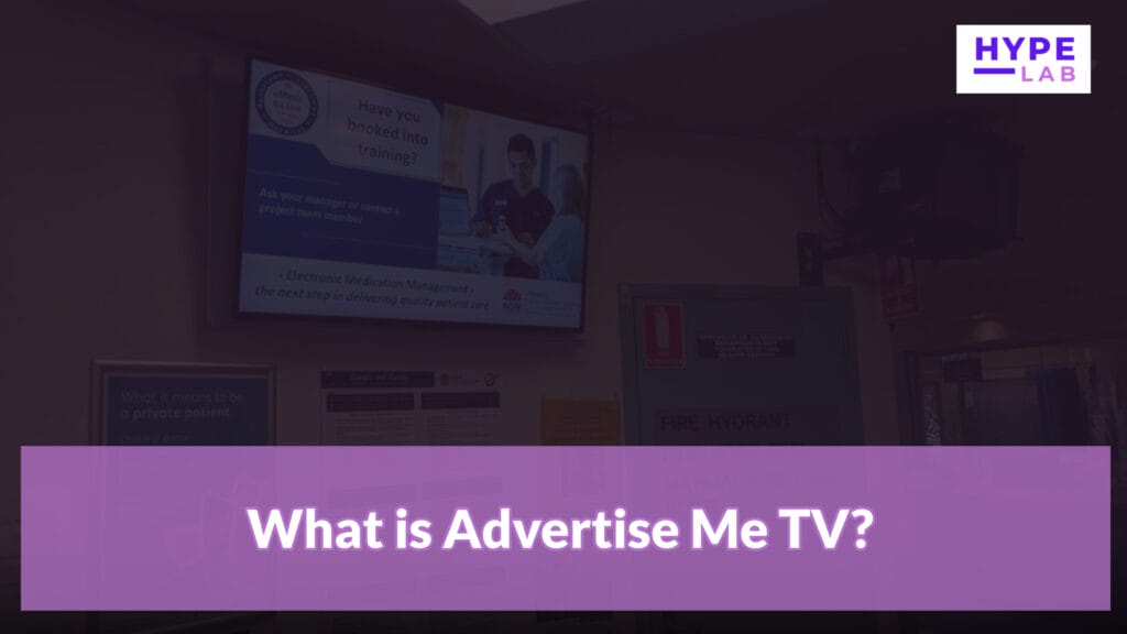 Hype Lab DIGITAL SIGNAGE SOFTWARE SOLUTION ADVERTISE ME TV What is Advertise Me TV