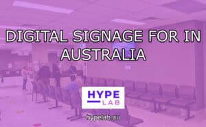 Hype Lab DIGITAL SIGNAGE FOR IN AUSTRALIA