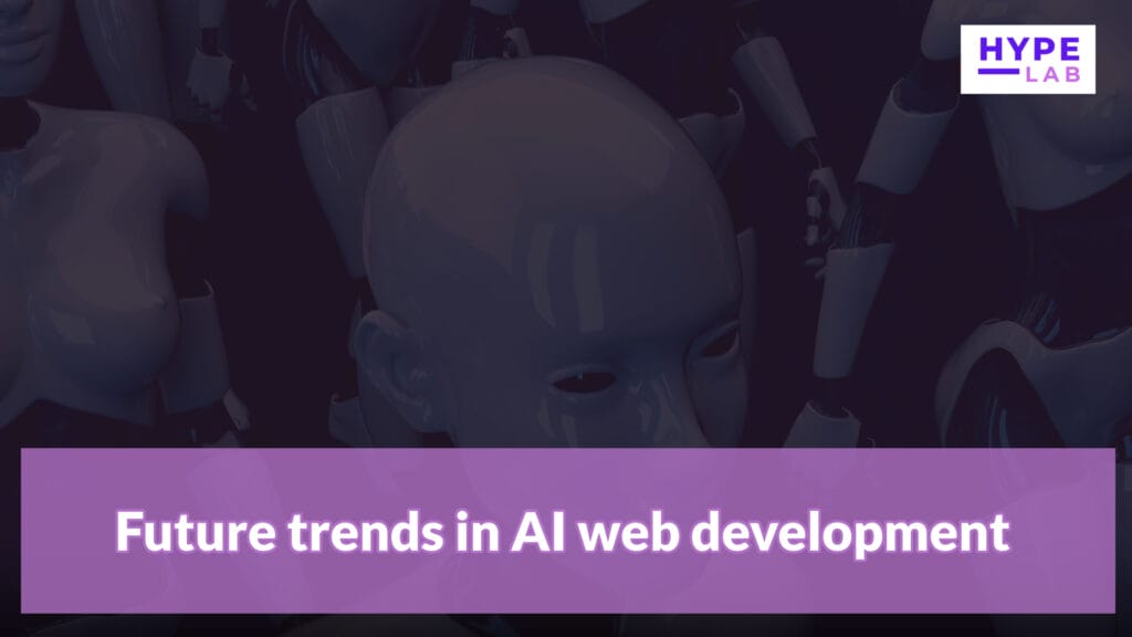 Hype Lab Future trends in AI web development