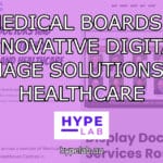 Hype Lab MEDICAL BOARDS INNOVATIVE DIGITAL SIGNAGE SOLUTIONS FOR HEALTHCARE