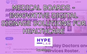 Hype Lab MEDICAL BOARDS INNOVATIVE DIGITAL SIGNAGE SOLUTIONS FOR HEALTHCARE